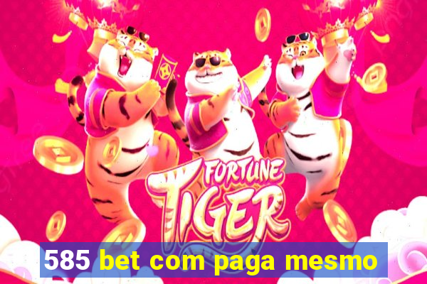 585 bet com paga mesmo